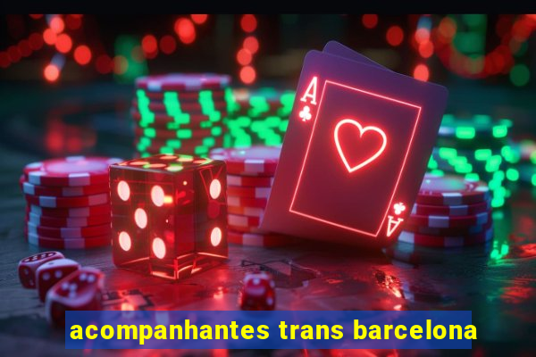 acompanhantes trans barcelona